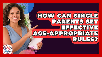How Can Single Parents Set Effective Age-appropriate Rules? - Single Parent Support Hub