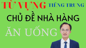 Từ vựng tiếng Trung chủ đề Nhà Hàng- Ăn Uống|Hà Văn Duẩn Official