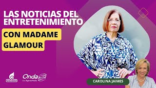 Las noticias de entretenimiento || Carolina Jaimes Branger entrevista Madame Glamour