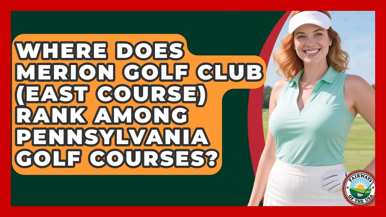 Where Does Merion Golf Club (East Course) Rank Among Pennsylvania Golf Courses?