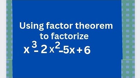 Using factor theorem factorize the polynomial x3-2x2-5x+6