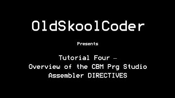 Tutorial Four  - Overview CBM Prg Studio Assembler DIRECTIVE