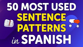 Mastering the Top 50 Most Used Spanish Sentence Patterns: Usage and Many Examples