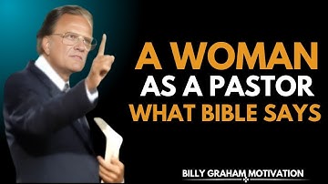 "Woman As A Pastor: What The Bible Really Says — Right Or Wrong | Billy Graham Motivation Speech"