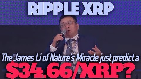 Ripple XRP: Did The Chairman Of Nature’s Miracle James Li Just Predict A $34.66/XRP?