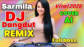 DJ DANGDUT REMIX FULL BASS !! SARMILA LAGU POPULER COVER AI 2026 MERDU DAN JERNIH 