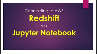 Connecting to AWS Redshift via Jupyter notebook #aws #jupyternotebook