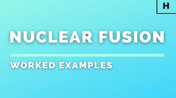 Higher Physics | Particles & Waves | Nuclear Fusion | WORKED EXAMPLES