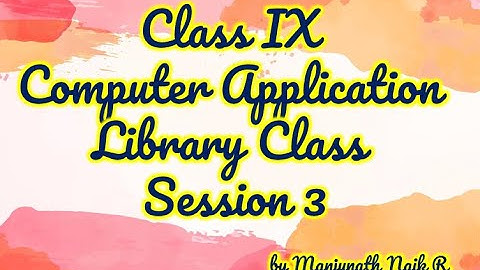 Class IX Computer Application  Library Class Session 3 by Manjunath Naik R