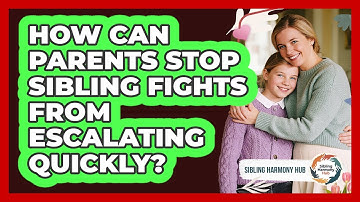 How Can Parents Stop Sibling Fights From Escalating Quickly? - Sibling Harmony Hub