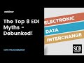 The Top 8 EDI Myths Debunked The Top 8 EDI Myths Debunked