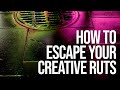 How to Escape your Creative Ruts