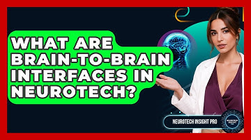 What Are Brain-to-Brain Interfaces In Neurotech? - Neurotech Insight Pro