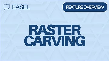 Easel Software Feature Overview: Raster Carving