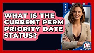 What Is The Current PERM Priority Date Status? - US Citizenship Immigration Guide
