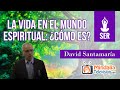 La vida en el mundo espiritual: ¿cómo es?, por David Santamaría