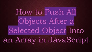 How to Push All Objects After a Selected Object Into an Array in JavaScript