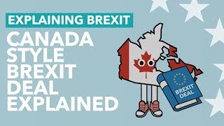 Canada Style Brexit Deal Explained - Brexit Explained