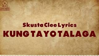 KUNG TAYO TALAGA Lyrics - Skusta Clee