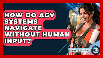 How Do AGV Systems Navigate Without Human Input? - Industrial Tech Insights