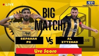 🔴LIVE l Al-Ittihad vs Sepahan S.C. live score l AFC Champions League 