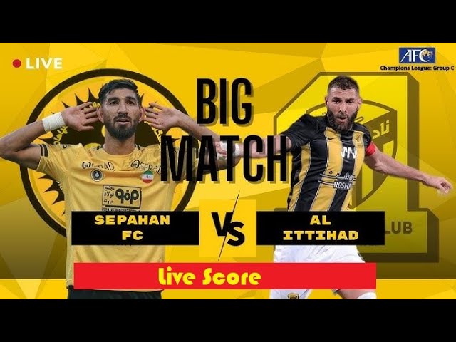 🔴LIVE l Al-Ittihad vs Sepahan S.C. live score l AFC Champions League 