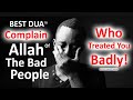 Best dua to complain allah of the bad people who treated you badly