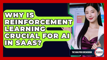 Why Is Reinforcement Learning Crucial For AI In SaaS? - The SaaS Pros Breakdown