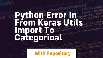 python error in from keras utils import to categorical