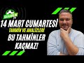 HAFTA SONUNA KAZANARAK GİRİN! 13 MART TAHMİN YORUM VE ANALİZLERİ iddaabilir