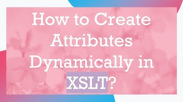 How to Create Attributes Dynamically in XSLT?