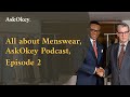 All about menswear askokey podcast  episode 2