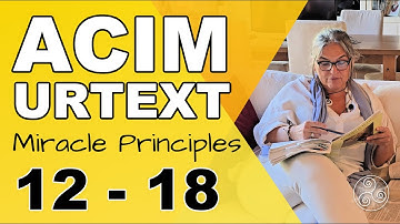 ACIM URTEXT: Miracle Principles 12 - 18 in the Urtext Manuscripts of A Course in Miracles