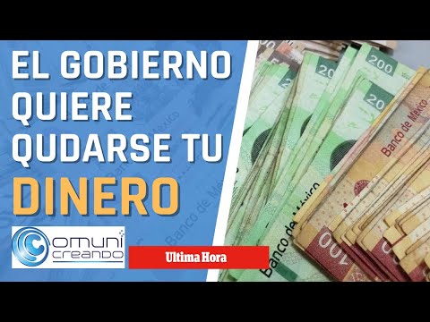 El Gobierno Quiere Quedarse Con Tu Dinero