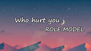 ROLE MODEL - who hurt you Lyrics