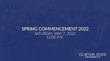 Clayton State University - Spring 2022 Commencement Live Stream [Sat., May 7, 2022, 12:00 P.M.]