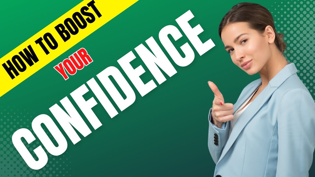 HOW TO BOOST YOUR CONFIDENCE AND SELF-ESTEEM - YouTube