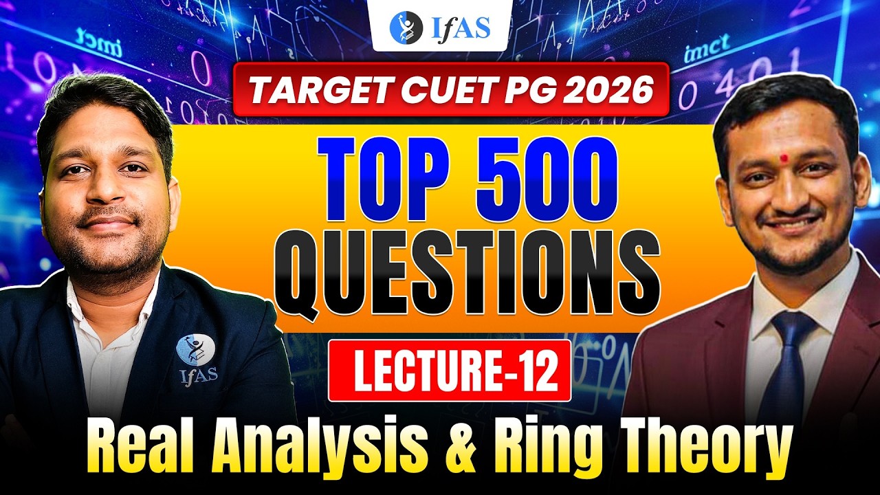 Real Analysis & Ring Theory | Top 500 Questions | CUET PG Mathematics 2026 | Lec-12 | IFAS