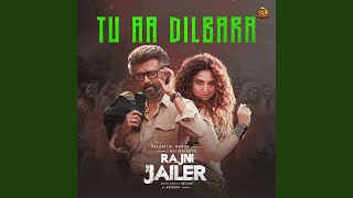 Tu Aa Dilbara (From 'Rajini The Jailer')