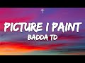 Badda TD Picture I Paint Lyrics Badda TD Picture I Paint Lyrics