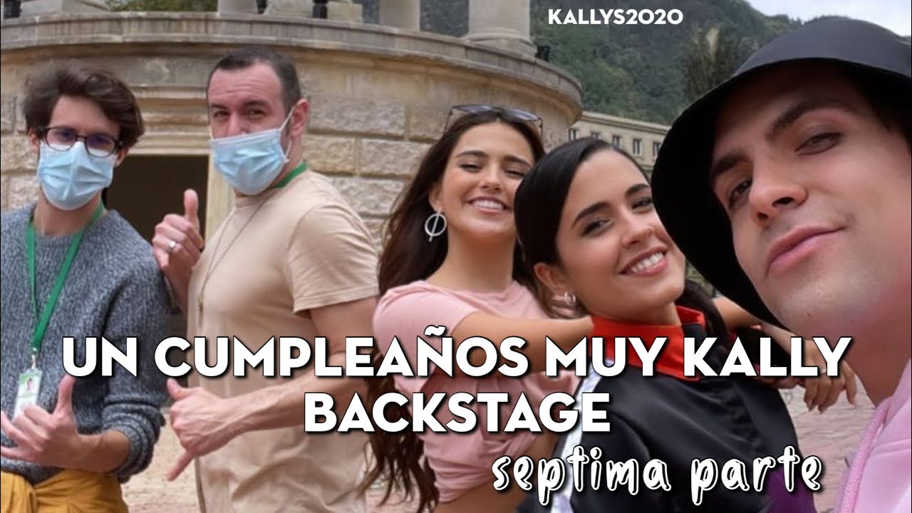 UN CUMPLEAÑOS MUY KALLY BACKSTAGE-SÉPTIMA PARTE - YouTube