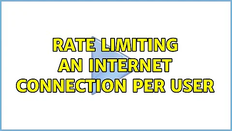 Rate limiting an internet connection per user (6 Solutions!!)