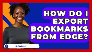 How Do I Export Bookmarks From Edge? - Be App Savvy