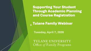Supporting Your Student Through Academic Planning & Course Registration -Tulane Family Webinar
