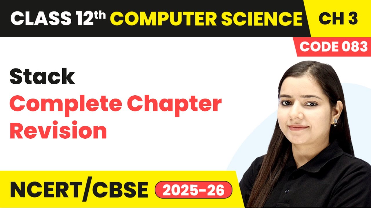 Stack - Complete Chapter Revision | Chapter 3 Class 12th Computer Science Code 083 | CBSE 2025-26
