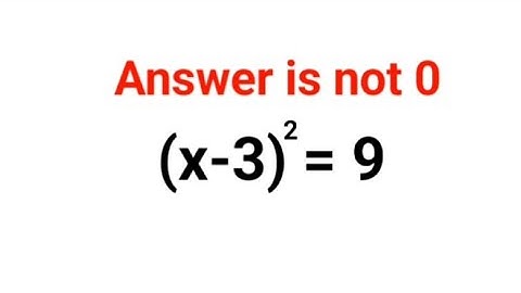 (x-3)^2 = 9 Het antwoord is niet 0. Velen konden dit niet goed! Jij wel?