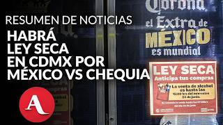 CDMX despliega operativo por partido México vs Chequia en el Mundial 2026 | Resumen de noticias