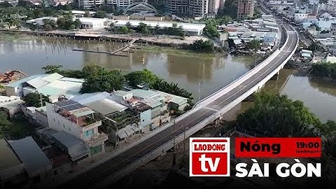 Nóng Sài Gòn: Chốt ngày thông xe cây cầu nối Quận 7, Nhà Bè | Báo Lao Động