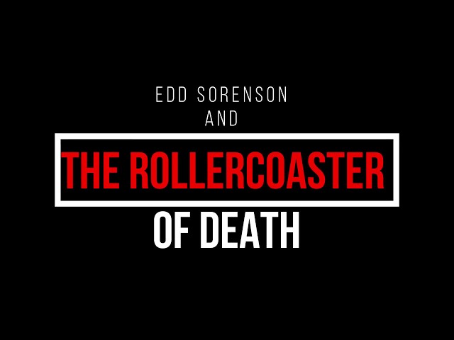 Edd Sorenson and the Roller Coaster of Death