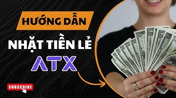 Hướng dẫn Nhặt Tiền Lẻ trên sàn ATX mới nhất 2025